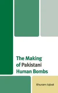 Buy The Making of Pakistani Human Bombs by Khuram Iqbal | Lexington Books | English | Paperback | 2015 — BookShops.in