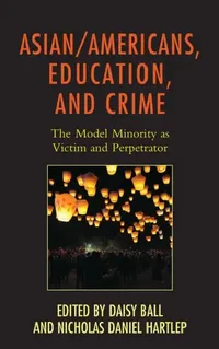 Buy Asian/Americans, Education, and Crime (English, Daisy Ball | Nicholas Daniel Hartlep | Andrew Cho) — BookShops.in