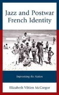 Buy Jazz and Postwar French Identity (English, Elizabeth Vihlen McGregor) — BookShops.in