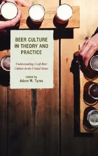 Buy Beer Culture in Theory and Practice (English, Adam W. Tyma | Travis R. Bell | Michelle Calka) — BookShops.in