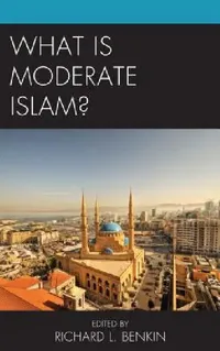 Buy What Is Moderate Islam? (English, Richard L. Benkin | Navras Jaat Aafreedi | A. Pashtun Muslim Woman Anony Anonymous) — BookShops.in