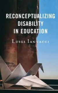 Buy Reconceptualizing Disability in Education (English, Luigi Iannacci) — BookShops.in