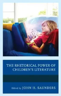 Buy Rhetorical Power of Children's Literature (English, John H. Saunders | Jennifer Beidendorf | Mary Elizabeth Bezanson) — BookShops.in