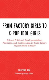 Buy From Factory Girls to K-Pop Idol Girls (English, Gooyong Kim | Douglas Kellner) — BookShops.in