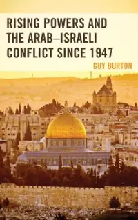 Buy Rising Powers and the Arab-Israeli Conflict since 1947 (English, Guy Burton) — BookShops.in