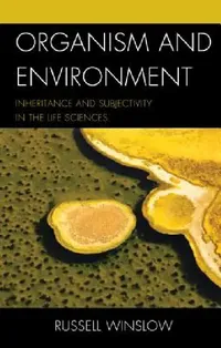 Buy Organism and Environment: Inheritance and Subjectivity in the Life Sciences | by Russell Winslow | ‎ Lexington Books | ‎ English — BookShops.in
