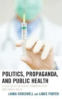 Buy Politics, Propaganda, and Public Health (English, Laura Crosswell | Lance Porter) — BookShops.in