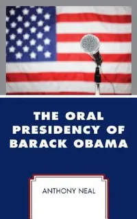 Buy Oral Presidency of Barack Obama (English, Anthony Neal) — BookShops.in