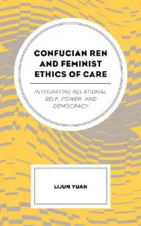 Buy Confucian Ren and Feminist Ethics of Care (English, Lijun Yuan) — BookShops.in