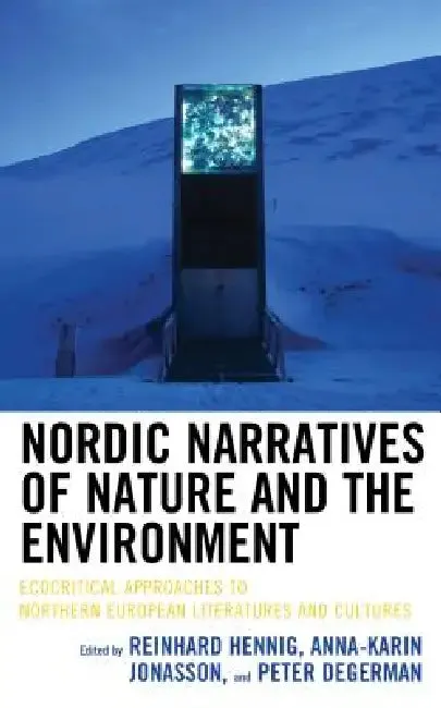 Nordic Narratives of Nature and the Environment | by Reinhard Hennig | Anna-Karin Jonasson | Peter Degerman | Lexington Books | by Reinhard Hennig | Anna-Karin Jonasson | Peter Degerman | Lexington Books | by Reinhard Hennig | Anna-Karin Jonasson | Peter Degerman | Lexington Books | by Reinhard Hennig | Anna-Karin Jonasson | Peter Degerman | Lexington Books | by Reinhard Hennig | Anna-Karin Jonasson | Peter Degerman | Lexington Books | by Reinhard Hennig | Anna-Karin Jonasson | Peter Degerman |