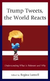 Buy Trump Tweets, the World Reacts (English, Regina Luttrell | Robert J. Baron | Dwight Dewerth-Palllmeyer) — BookShops.in