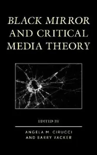 Buy Black Mirror and Critical Media Theory (English, Angela M. Cirucci | Barry Vacker | Michael Mario Albrecht) — BookShops.in