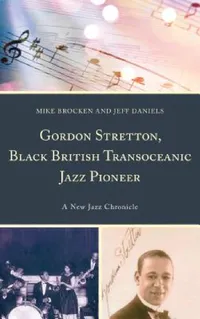 Buy Gordon Stretton, Black British Transoceanic Jazz Pioneer (English, Michael Brocken | Jeff Daniels) — BookShops.in