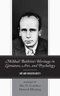 Buy Mikhail Bakhtin's Heritage in Literature, Arts, and Psychology (English, Slav N. Gratchev | Howard Mancing | Greg M. Nielsen) — BookShops.in