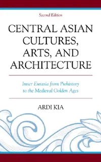 Buy Central Asian Cultures, Arts, and Architecture (English, Ardi Kia) — BookShops.in