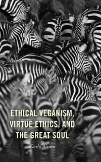 Buy Ethical Veganism, Virtue Ethics, and the Great Soul (English, Carlo Alvaro) — BookShops.in