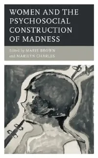 Buy Women and the Psychosocial Construction of Madness (English, Marie Brown | Marilyn Charles | Noel Hunter) — BookShops.in