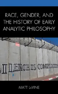 Buy Race, Gender, and the History of Early Analytic Philosophy (English, Matt Lavine) — BookShops.in