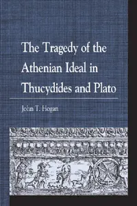Buy Tragedy of the Athenian Ideal in Thucydides and Plato (English, John T. Hogan) — BookShops.in