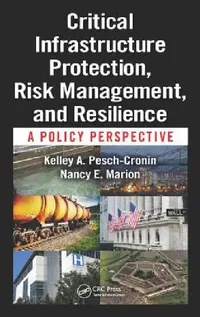 Buy Critical Infrastructure Protection, Risk Management, and Resilience (English, Kelley A. Pesch-Cronin | Nancy E. Marion) — BookShops.in