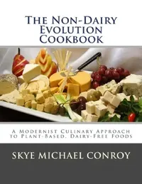 Buy The Non-Dairy Evolution Cookbook (English, Skye Michael Conroy) — BookShops.in
