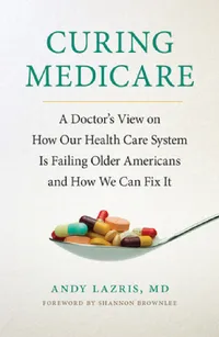Buy Curing Medicare (English, Andy Lazris | Shannon Brownlee) — BookShops.in