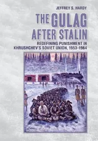 Buy The Gulag After Stalin (English, Jeffrey S. Hardy) — BookShops.in
