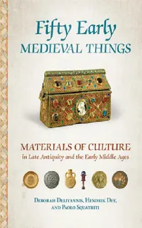 Buy Fifty Early Medieval Things (English, Deborah Deliyannis | Hendrik Dey | Paolo Squatriti) — BookShops.in