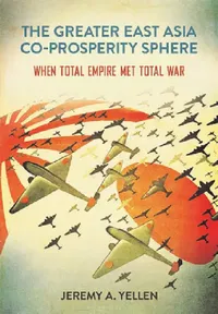 Buy The Greater East Asia Co-Prosperity Sphere (English, Jeremy A. Yellen) — BookShops.in