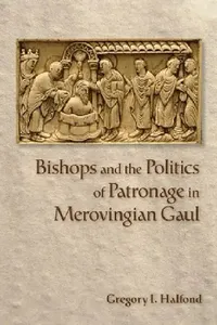 Buy Bishops and the Politics of Patronage in Merovingian Gaul (English, Gregory I. Halfond) — BookShops.in