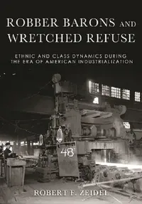 Buy Robber Barons and Wretched Refuse (English, Robert F. Zeidel) — BookShops.in