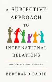 Buy A Subjective Approach to International Relations (English, Bertrand Badie) — BookShops.in