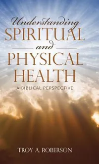Buy Understanding Spiritual and Physical Health (English, Troy a. Roberson) — BookShops.in