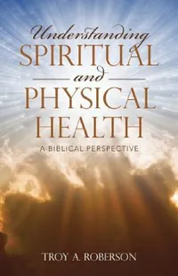 Buy Understanding Spiritual and Physical Health (English, Troy a. Roberson) — BookShops.in