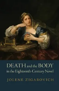 Buy Death and the Body in the Eighteenth-Century Novel (English, Jolene Zigarovich) — BookShops.in