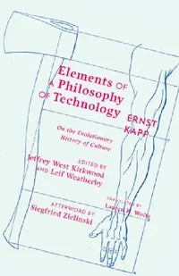 Buy Elements of a Philosophy of Technology (English, Ernst Kapp | Jeffrey West Kirkwood | Leif Weatherby) — BookShops.in