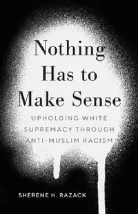 Buy Nothing Has to Make Sense (English, Sherene H. Razack) — BookShops.in