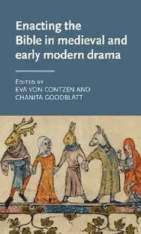 Buy Enacting the Bible in Medieval and Early Modern Drama (English, Eva Von Contzen | Chanita Goodblatt) — BookShops.in