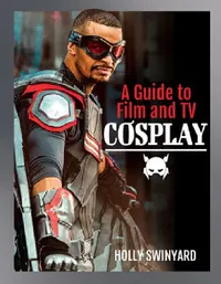 Buy A Guide to Film and TV Cosplay (English, Holly Swinyard) — BookShops.in