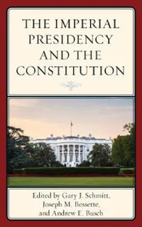 Buy Imperial Presidency and the Constitution (English, Gary Schmitt | Joseph M. Bessette | Andrew E. Busch) — BookShops.in