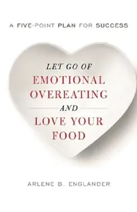 Buy Let Go of Emotional Overeating and Love Your Food (English, Arlene B. Englander) — BookShops.in