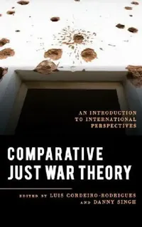 Buy Comparative Just War Theory (English, Luis Cordeiro-Rodrigues | Danny Singh | Alex J. Bellamy) — BookShops.in