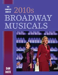Buy Complete Book of 2010s Broadway Musicals (English, Dan Dietz) — BookShops.in