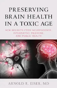 Buy Preserving Brain Health in a Toxic Age (English, Arnold R. Eiser) — BookShops.in
