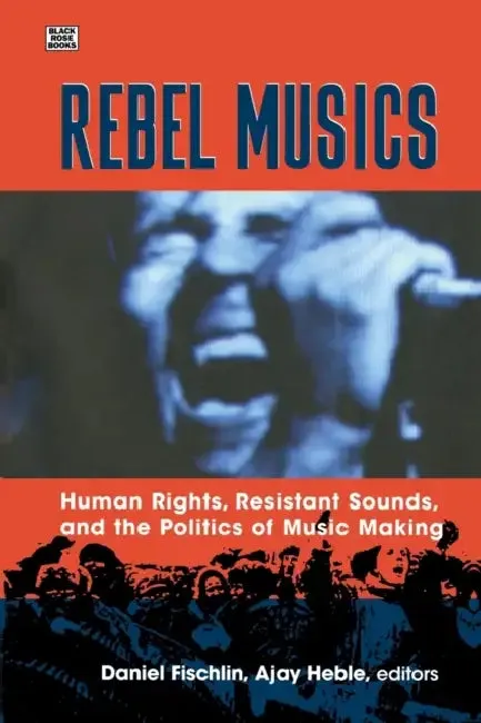 Rebel Musics (English, Daniel Fischlin | Ajay Heble)