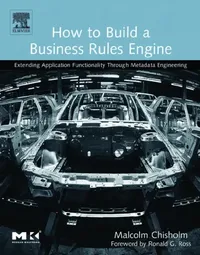Buy How to Build a Business Rules Engine (English, Malcolm Chisholm | Ronald G. Ross) — BookShops.in