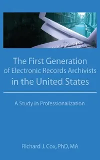 Buy The First Generation of Electronic Records Archivists in the United States (English, Richard Cox) — BookShops.in