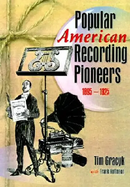 Popular American Recording Pioneers (English, Frank Hoffmann | B. Lee Cooper | Tim Gracyk)