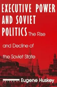 Buy Executive Power and Soviet Politics (English, Eugene Huskey) — BookShops.in