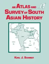 Buy An Atlas and Survey of South Asian History by Karl J. Schmidt | Routledge | English | Paperback | Historical Geography Book — BookShops.in